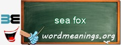 WordMeaning blackboard for sea fox
